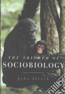 The Triumph of Sociobiology libro in lingua di Alcock John