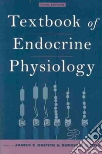 Textbook of Endocrine Physiology libro in lingua di Griffin James E. M.D. (EDT), Ojeda Sergio R. (EDT)