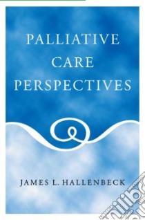 Palliative Care Perspectives libro in lingua di Hallenbeck James