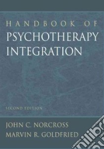 Handbook of Psychotherapy Integration libro in lingua di Norcross John C. (EDT), Goldfried Marvin R. (EDT)