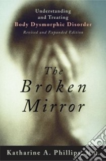 The Broken Mirror libro in lingua di Phillips Katharine A. M.D.