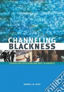 Channeling Blackness libro in lingua di Hunt Darnell M.