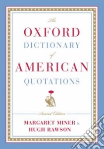 The Oxford Dictionary Of American Quotations libro in lingua di Rawson Hugh (EDT), Miner Margaret (EDT)