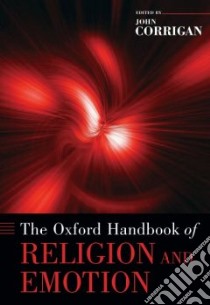 The Oxford Handbook of Religion and Emotion libro in lingua di Corrigan John (EDT)