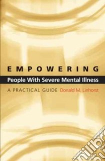 Empowering People With Severe Mental Illness libro in lingua di Linhorst Donald M.