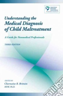 Understanding The Medical Diagnosis Of Child Maltreatment libro in lingua di Brittain Charmaine R. (EDT)