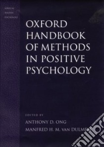 Handbook of Methods in Positive Psychology libro in lingua di Ong Anthony D. (EDT), Dulmen Manfred H. M. Van (EDT)