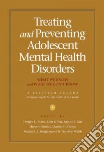 Treating and Preventing Adolescent Mental Health Disorders libro in lingua di Evans Dwight L. (EDT), Foa Edna B. (EDT), Gur Raquel E. (EDT), Hendin Herbert (EDT), O'Brien Charles P. (EDT)