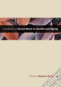 Handbook of Social Work in Health And Aging libro in lingua di Berkman Barbara (EDT), D'ambruoso Sarah (EDT)