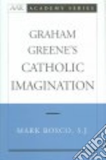 Graham Greene's Catholic Imagination libro in lingua di Bosco Mark
