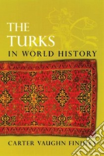 The Turks in World History libro in lingua di Findley Carter Vaughn