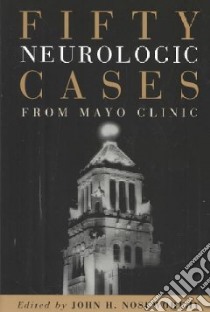 Fifty Neurological Cases from Mayo Clinic libro in lingua di Noseworthy John H. M.D. (EDT)