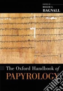 The Oxford Handbook of Papyrology libro in lingua di Bagnall Roger S. (EDT)