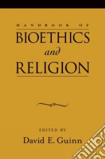 Handbook of Bioethics and Religion libro in lingua di Guinn David E. (EDT)