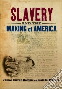 Slavery and the Making of America libro in lingua di Horton James Oliver, Horton Lois E.