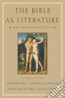The Bible As Literature libro in lingua di Gabel John B. (EDT), Wheeler Charles B., York Anthony D., Citino David