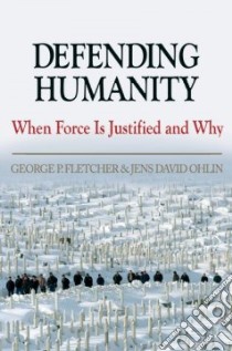 Defending Humanity libro in lingua di Fletcher George P., Ohlin Jens David