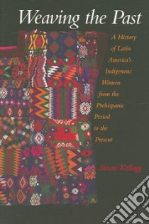 Weaving the Past libro in lingua di Kellogg Susan