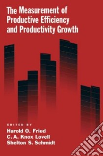 The Measurement of Productive Efficiency and Productivity Change libro in lingua di Fried Harold O. (EDT), Lovell C. A. Knox (EDT), Schmidt Shelton S. (EDT)