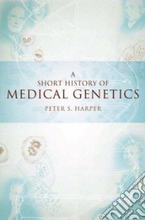 A Short History of Medical Genetics libro in lingua di Harper Peter S.