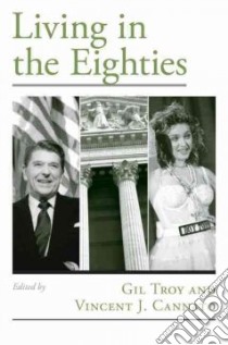 Living in the Eighties libro in lingua di Troy Gil (EDT), Cannato Vincent J. (EDT)