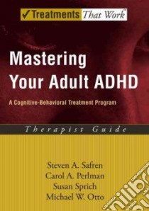 Mastering Your Adult ADHD libro in lingua di Safren Steven A. (EDT), Sprich Susan, Perlman Carol A., Otto Michael W.