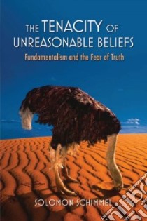 The Tenacity of Unreasonable Beliefs libro in lingua di Schimmel Solomon