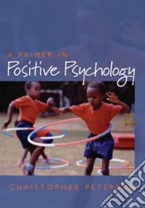 A Primer in Positive Psychology libro in lingua di Peterson Christopher