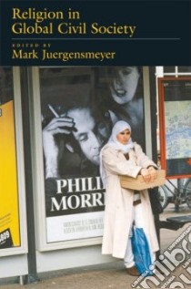 Religion in Global Civil Society libro in lingua di Juergensmeyer Mark (EDT)