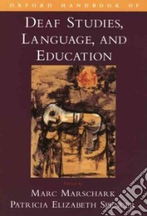 Oxford Handbook of Deaf Studies, Language, And Education libro in lingua di Marschark Marc (EDT), Spencer Patricia Elizabeth (EDT)