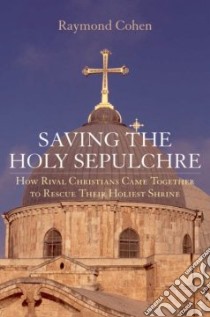 Saving the Holy Sepulchre libro in lingua di Cohen Raymond