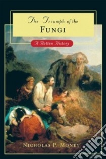 The Triumph of the Fungi libro in lingua di Money Nicholas P.