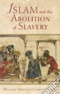 Islam And The Abolition Of Slavery libro in lingua di Clarence-Smith William Gervase