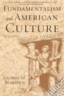 Fundamentalism And American Culture libro in lingua di Marsden George M.
