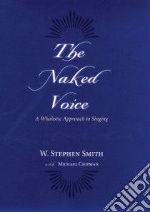 The Naked Voice libro in lingua di Smith W. Stephen, Chipman Michael