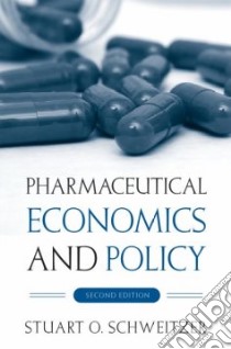 Pharmaceutical Economics And Policy libro in lingua di Schweitzer Stuart O.