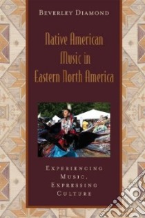 Native American Music in Eastern North America libro in lingua di Diamond Beverley
