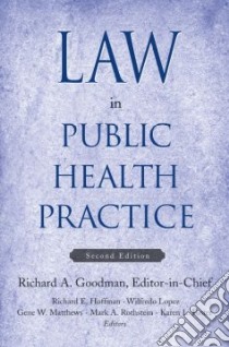 Law in Public Health Practice libro in lingua di Goodman Richard A. (EDT), Hoffman Richard E. (EDT), Lopez Wilfredo (EDT), Matthews Gene W. (EDT), Rothstein Mark A. (EDT)