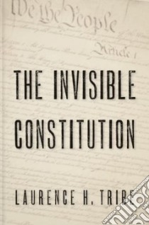 The Invisible Constitution libro in lingua di Tribe Laurence H.