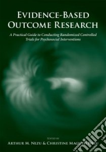 Evidence-based Outcome Research libro in lingua di Nezu Arthur M. (EDT), Nezu Christine Maguth (EDT)