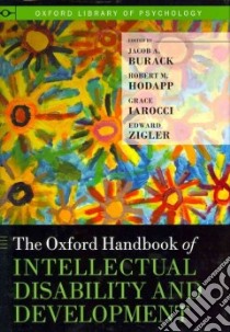 The Oxford Handbook of Intellectual Disability and Development libro in lingua di Burack Jacob A. (EDT), Hodapp Robert M. (EDT), Iarocci Grace (EDT), Zigler Edward (EDT)