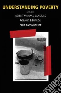 Understanding Poverty libro in lingua di Banerjee Abhijit Vinayak (EDT), Benabou Roland (EDT), Mookherjee Dilip (EDT)