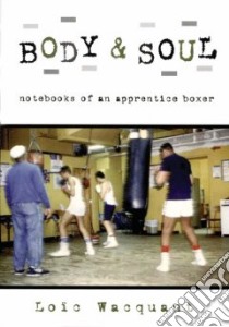 Body & Soul libro in lingua di Wacquant Loic J. D.