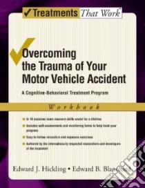 Overcoming the Trauma of Your Motor Vehicle Accident libro in lingua di Hickling Edward J., Blanchard Edward B.