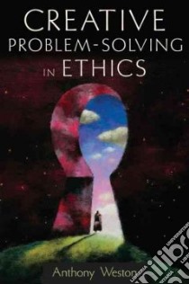 Creative Problem-Solving in Ethics libro in lingua di Weston Anthony