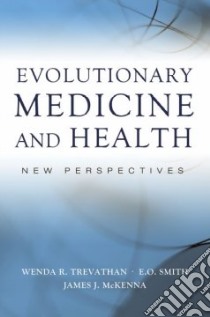 Evolutionary Medicine And Health libro in lingua di Trevathan Wenda R. (EDT), Smith E. O. (EDT), McKenna James J. (EDT)