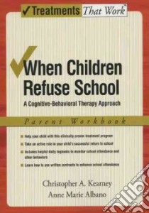 When Children Refuse School libro in lingua di Kearney Christopher A., Albano Anne Marie