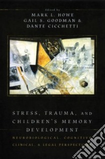 Stress, Trauma, and Children's Memory Development libro in lingua di Howe Mark L. (EDT), Goodman Gail S. (EDT), Cicchetti Dante (EDT)