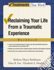 Reclaiming Your Life From a Traumatic Experience libro in lingua di Rothbaum Barbara Olasov, Foa Edna B., Hembree Elizabeth Ann