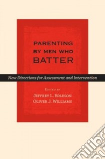 Parenting by Men Who Batter libro in lingua di Edleson Jeffrey L. (EDT), Williams Oliver J. (EDT)